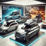 Best Roof Boxes for Cars – Reviewed by a Driving Instructor